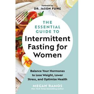 The Essential Guide to Intermittent Fasting for Women: Balance Your Hormones to